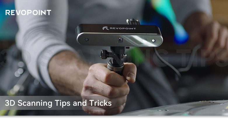 Revopoint 3D Scanning Tips and Tricks